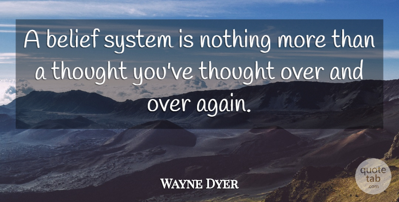 Wayne Dyer Quote About Spiritual, Belief, Belief Systems: A Belief System Is Nothing...