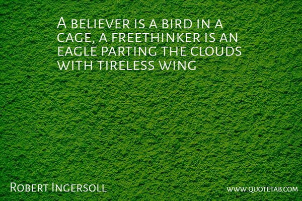 Robert Green Ingersoll Quote About Atheist, Eagles, Wings: A Believer Is A Bird...