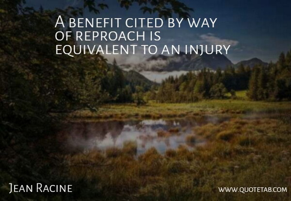 Jean Racine Quote About Way, Benefits, Injury: A Benefit Cited By Way...