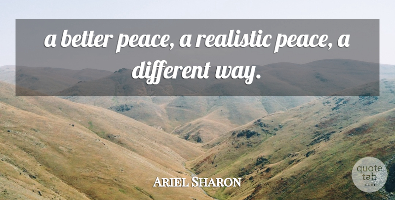 Ariel Sharon Quote About Peace, Realistic: A Better Peace A Realistic...