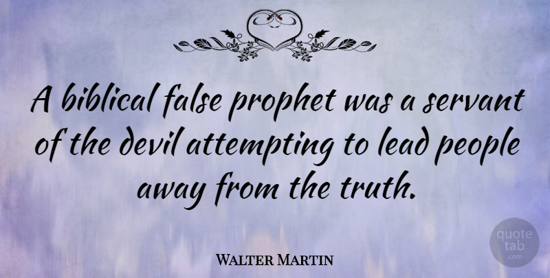 Walter Martin Quote About Biblical, People, Devil: A Biblical False Prophet Was...