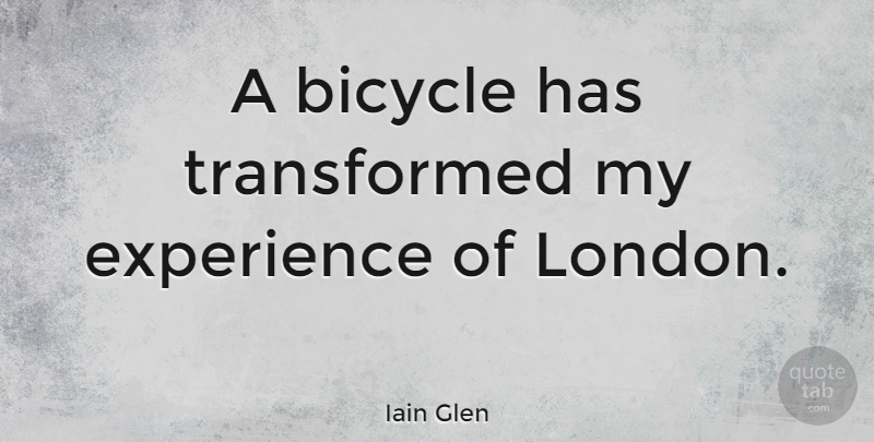 Iain Glen Quote About London, Transformed, Bicycle: A Bicycle Has Transformed My...