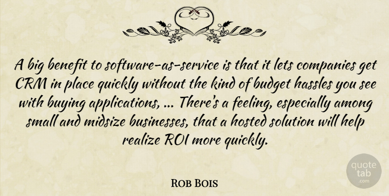 Rob Bois Quote About Among, Benefit, Budget, Buying, Companies: A Big Benefit To Software...