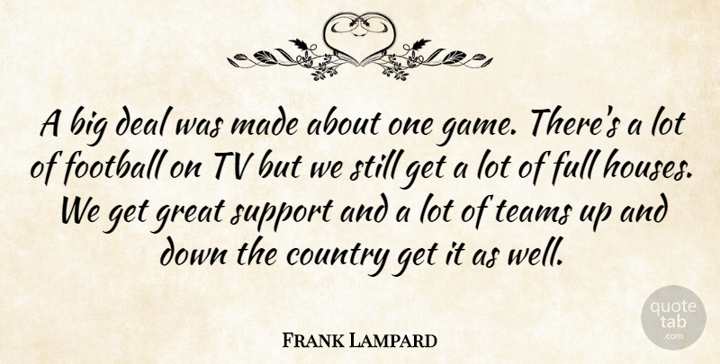 Frank Lampard Quote About Country, Deal, Football, Full, Great: A Big Deal Was Made...