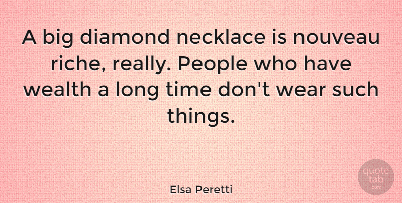 Elsa Peretti Quote About Necklace, Nouveau, People, Time, Wear: A Big Diamond Necklace Is...