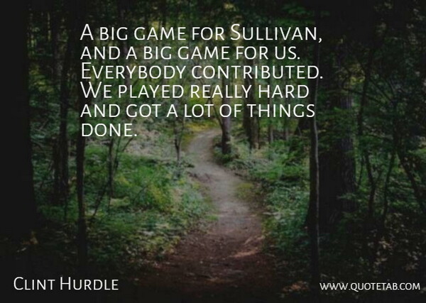 Clint Hurdle Quote About Everybody, Game, Hard, Played: A Big Game For Sullivan...