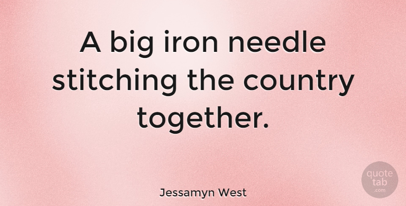 Jessamyn West Quote About Country: A Big Iron Needle Stitching...