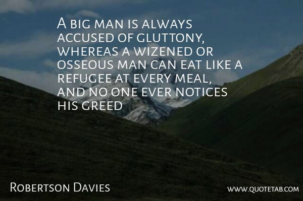 Robertson Davies Quote About Men, Greed, Meals: A Big Man Is Always...