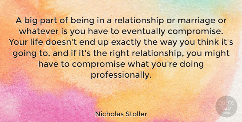 Nicholas Stoller Quote About Eventually, Exactly, Life, Marriage, Might: A Big Part Of Being...