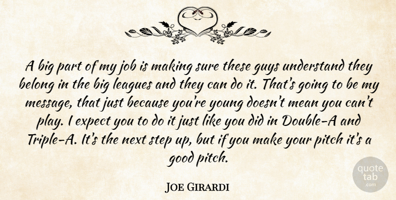 Joe Girardi Quote About Belong, Expect, Good, Guys, Job: A Big Part Of My...