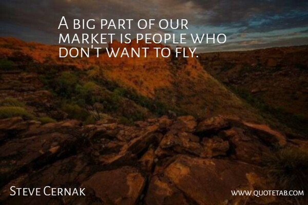Steve Cernak Quote About Market, People: A Big Part Of Our...