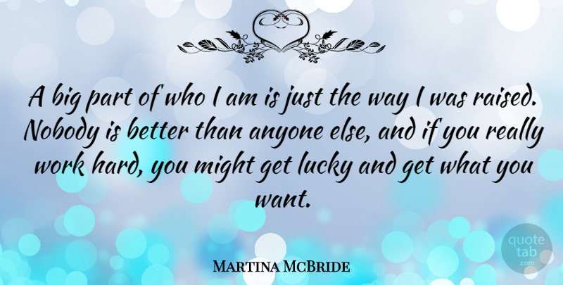 Martina McBride Quote About Hard Work, Who I Am, Want: A Big Part Of Who...