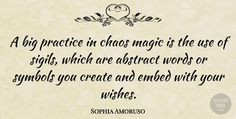 Sophia Amoruso Quote About Abstract, Chaos, Create, Magic, Practice: A Big Practice In Chaos...