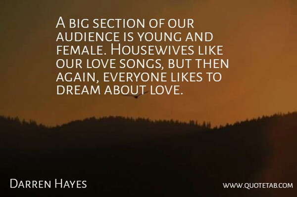 Darren Hayes Quote About Audience, Audiences, Dream, Housewives, Likes: A Big Section Of Our...