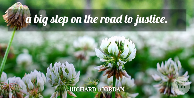 Richard Riordan Quote About Justice, Road, Step: A Big Step On The...