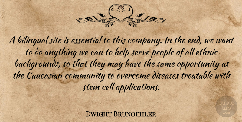 Dwight Brunoehler Quote About Bilingual, Caucasian, Cell, Community, Diseases: A Bilingual Site Is Essential...