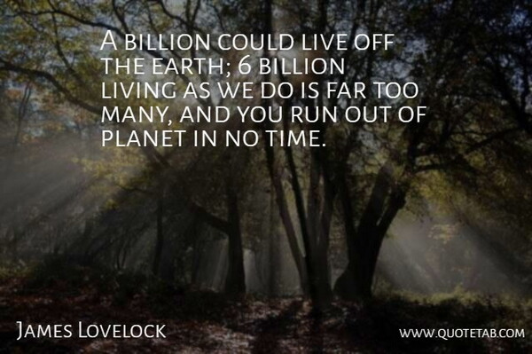 James Lovelock Quote About Running, Earth, Planets: A Billion Could Live Off...