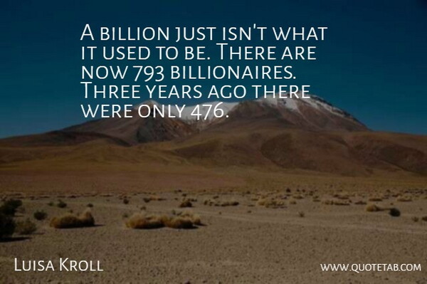 Luisa Kroll Quote About Billion, Three: A Billion Just Isnt What...