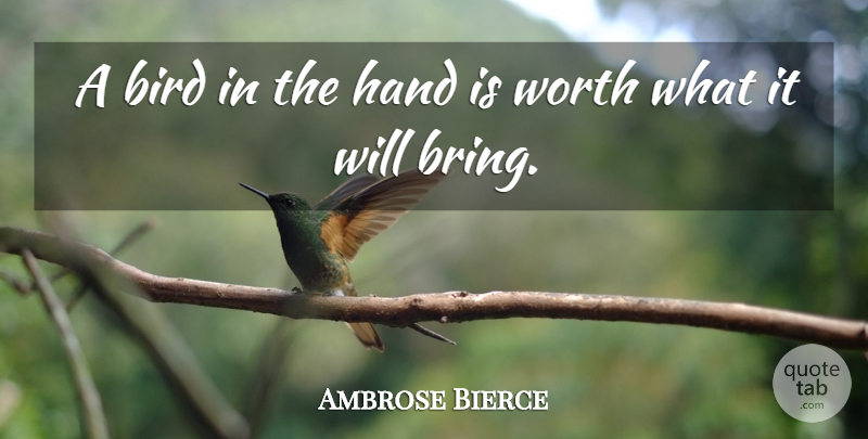 Ambrose Bierce Quote About Hands, Bird: A Bird In The Hand...