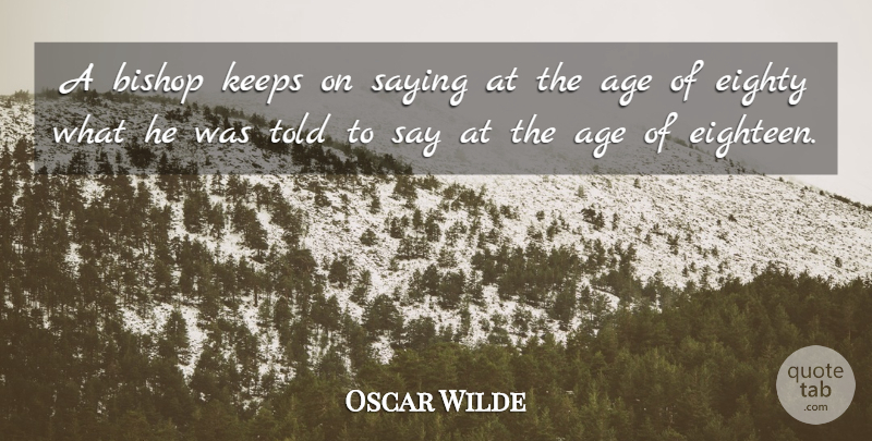 Oscar Wilde Quote About Age, Bishops, Eighty: A Bishop Keeps On Saying...