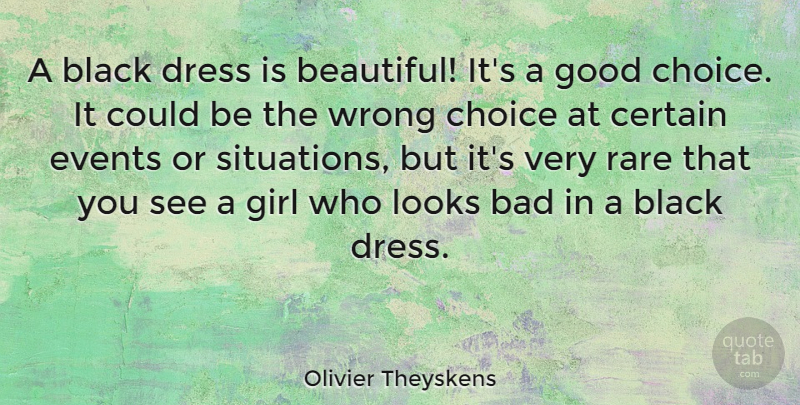 Olivier Theyskens Quote About Bad, Black, Certain, Choice, Dress: A Black Dress Is Beautiful...