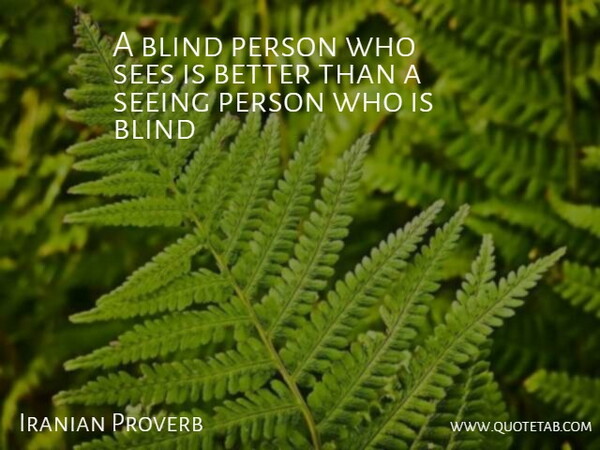 Iranian Proverb Quote About Blind, Seeing, Sees: A Blind Person Who Sees...