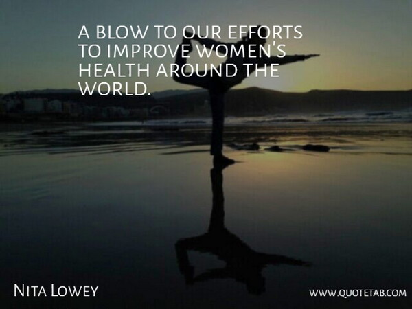 Nita Lowey Quote About Blow, Efforts, Health, Improve: A Blow To Our Efforts...