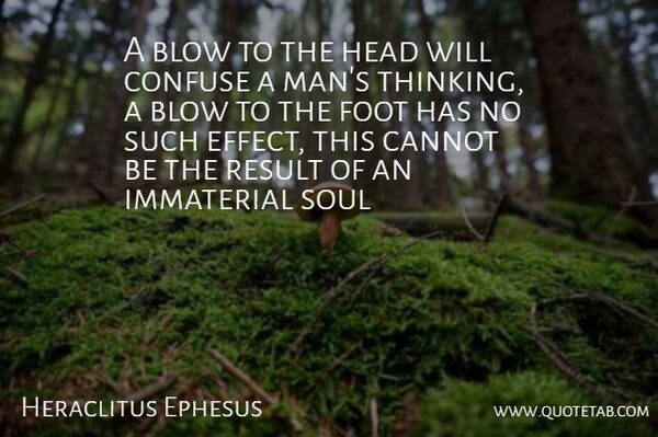 Heraclitus Quote About Men, Thinking, Blow: A Blow To The Head...