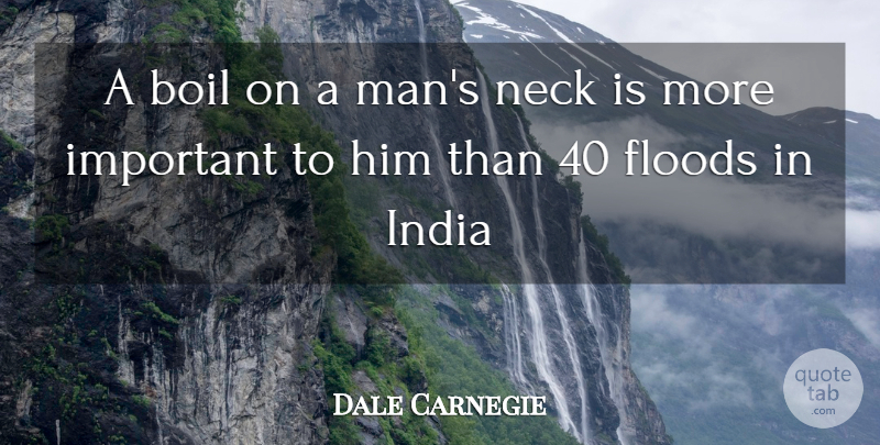Dale Carnegie Quote About Men, Important, Necks: A Boil On A Mans...
