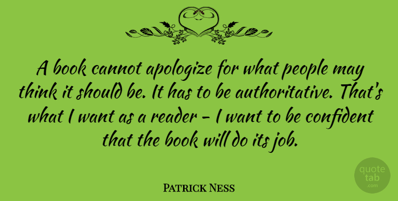 Patrick Ness Quote About Cannot, People, Reader: A Book Cannot Apologize For...