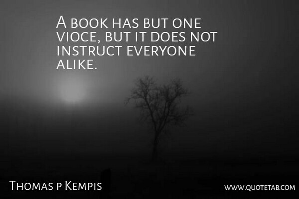 Thomas p Kempis Quote About Book: A Book Has But One...