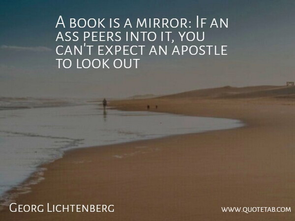 Georg Lichtenberg Quote About Apostle, Book, Expect, Peers: A Book Is A Mirror...
