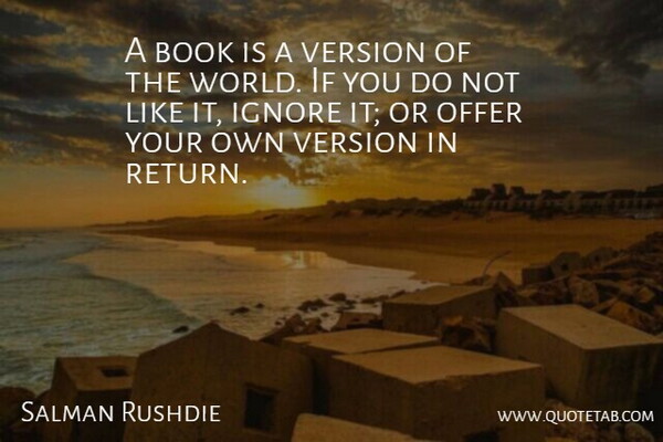 Salman Rushdie Quote About Book, Reading, Writing: A Book Is A Version...