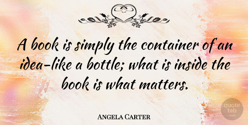 Angela Carter Quote About Book, Writing, Ideas: A Book Is Simply The...