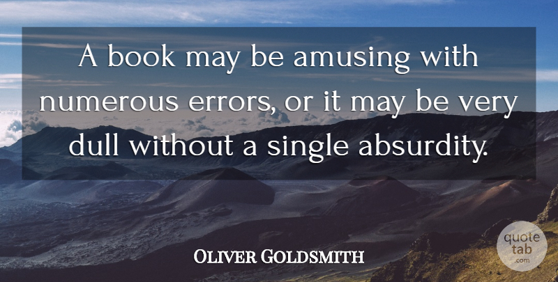 Oliver Goldsmith Quote About Amusing, Book, Dull, Numerous, Single: A Book May Be Amusing...