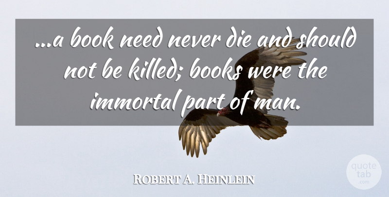 Robert A. Heinlein Quote About Book, Men, Needs: A Book Need Never Die...