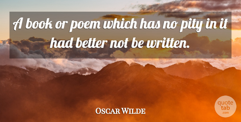 Oscar Wilde Quote About Book, Pity, Written: A Book Or Poem Which...
