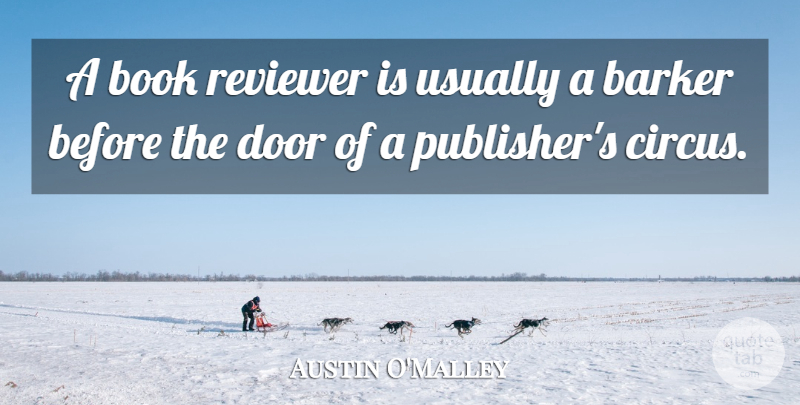 Austin O'Malley Quote About Book, Doors, Circus: A Book Reviewer Is Usually...