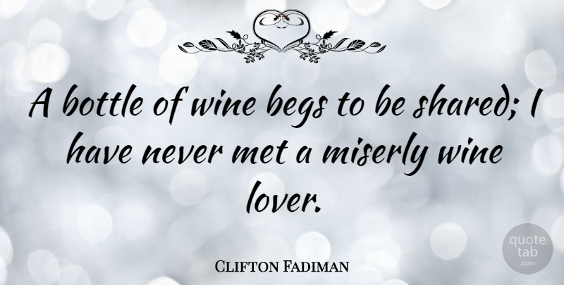 Clifton Fadiman Quote About Wine, Bottles, Vineyards: A Bottle Of Wine Begs...