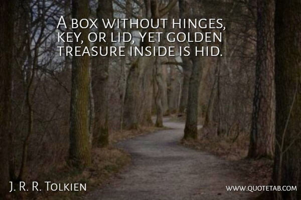 J. R. R. Tolkien Quote About Keys, Treasure, Golden: A Box Without Hinges Key...