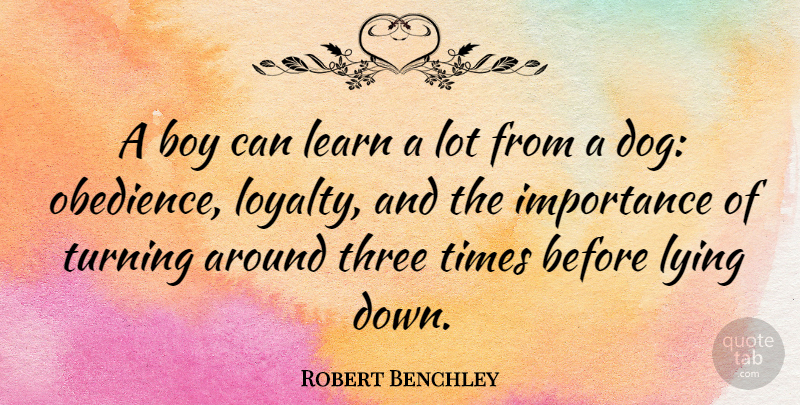 Robert Benchley Quote About Funny, Loyalty, Dog: A Boy Can Learn A...