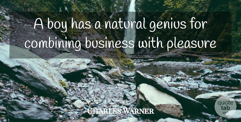 Charles Dudley Warner Quote About Boys, Genius, Boyhood: A Boy Has A Natural...