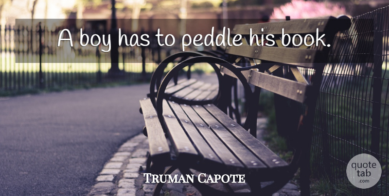 Truman Capote Quote About Book, Boys, Publicity: A Boy Has To Peddle...