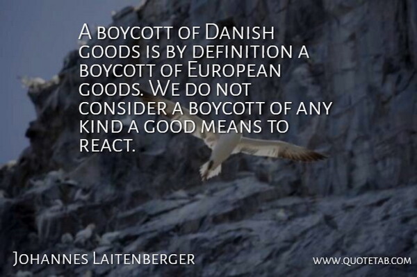 Johannes Laitenberger Quote About Boycott, Consider, Danish, Definition, European: A Boycott Of Danish Goods...