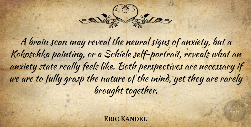 Eric Kandel Quote About Both, Brain, Brought, Feels, Fully: A Brain Scan May Reveal...