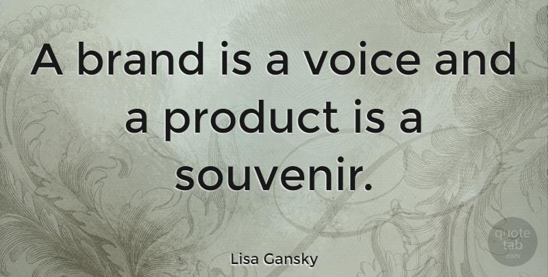 Lisa Gansky Quote About Motivation, Inspiration, Voice: A Brand Is A Voice...