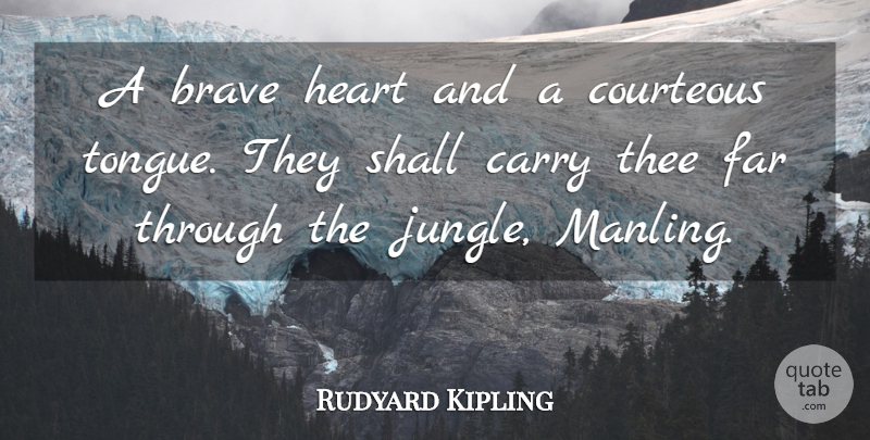 Rudyard Kipling Quote About Courage, Heart, Bravery: A Brave Heart And A...