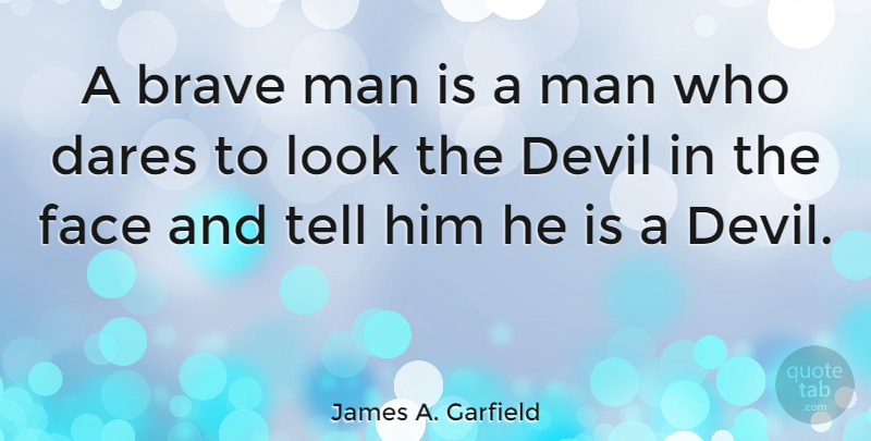 James A. Garfield Quote About Men, Brave, Devil: A Brave Man Is A...