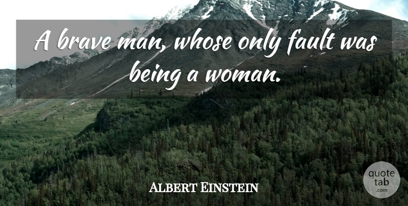Albert Einstein Quote About Men, Brave, Faults: A Brave Man Whose Only...