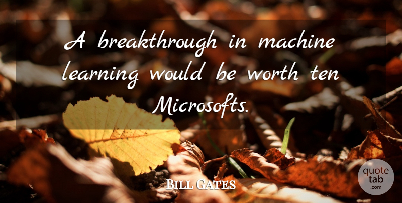 Bill Gates Quote About Microsoft, Would Be, Machines: A Breakthrough In Machine Learning...